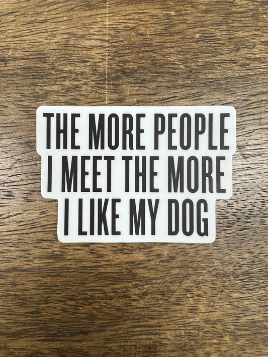 The More People I Meet... Sticker
